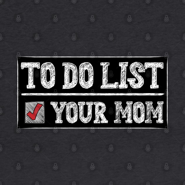 TO DO LIST YOUR MOM by 66designer99